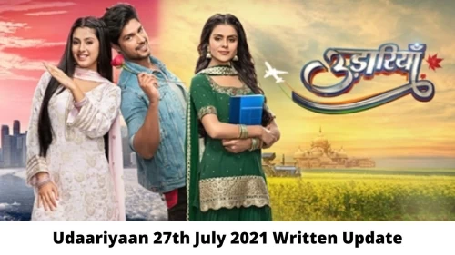 Udaariyaan 27th July 2021 Written Update, Upcoming Twists In Udaariyaan