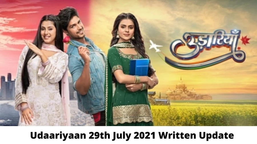 Udaariyaan 29th July 2021 Written Update, Upcoming Twists In Udaariyaan