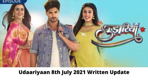 Udaariyaan 8th July 2021 Written Update, Upcoming Twists In Udaariyaan