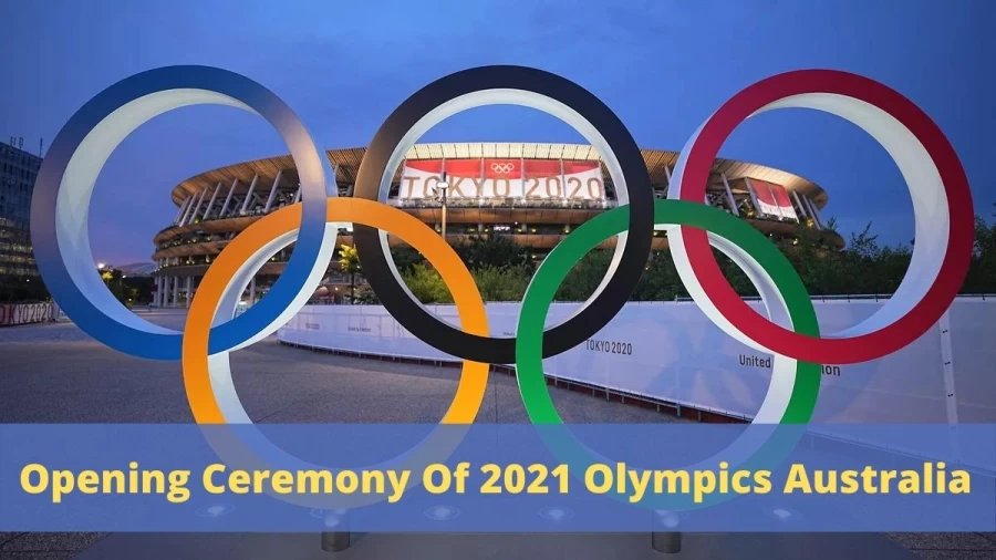 When Is The Opening Ceremony For The 2021 Olympics Australia, What Time Does The Olympics Start In Australia?