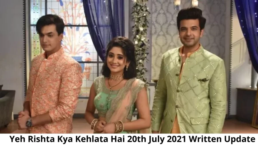 Yeh Rishta Kya Kehlata Hai 20th July 2021 Written Update, Upcoming Twists In Yeh Rishta Kya Kehlata Hai