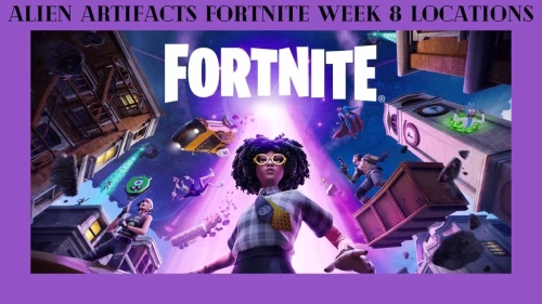 Alien Artifacts Fortnite Week 8 Locations, Complete Guide On Alien Artifacts Fortnite Week 8 Challenge