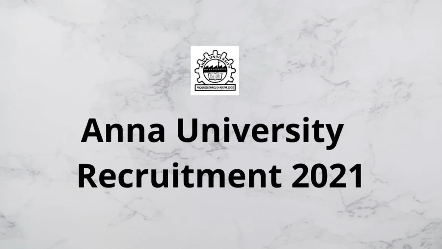 Anna University Recruitment 2021 Vacancies Notification Released at annauniv.edu 2021, Apply Here