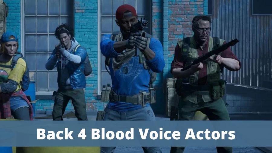 Back 4 Blood Voice Actors: Who Are The Voice Actors In Back 4 Blood Characters?