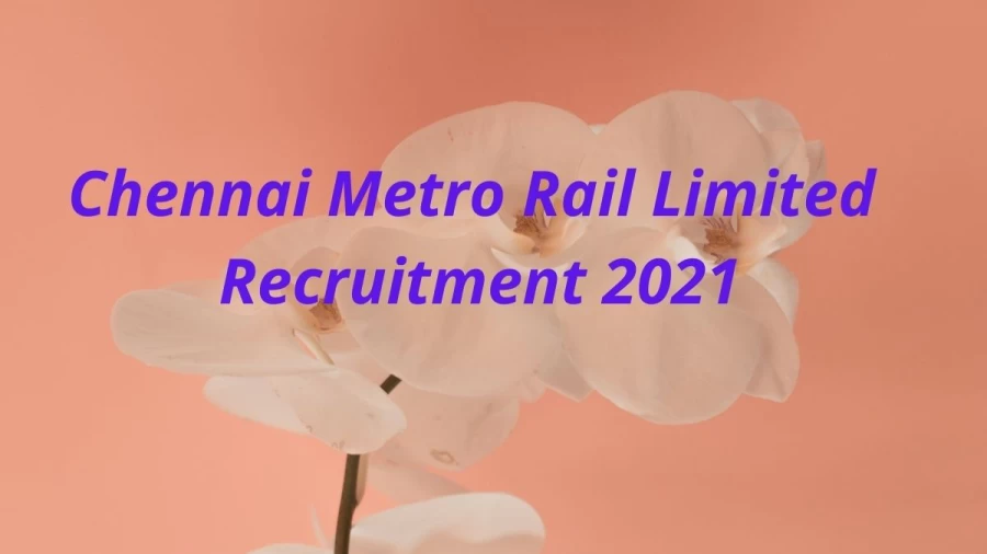 Chennai Metro Rail Limited Recruitment 2021: Application form Released at chennaimetrorail.org, Know Salary, Selection, How to Apply