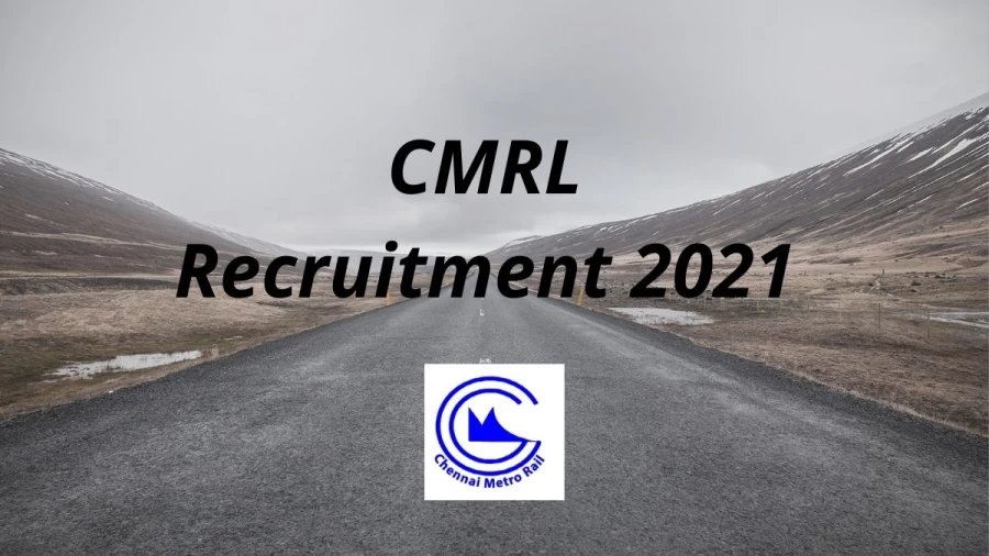 CMRL Recruitment 2021 Vacancies Notification Released at chennaimetrorail.org 2021, Apply Here