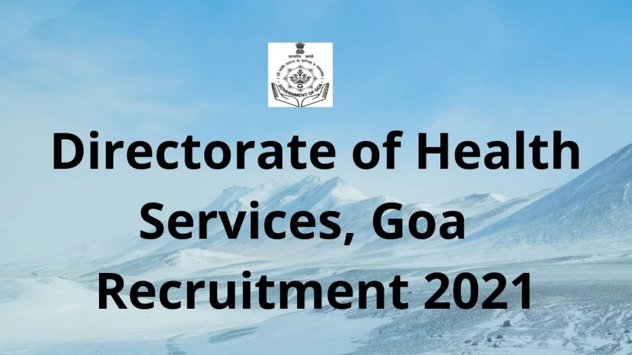 Directorate of Health Services, Goa Recruitment 2021 Vacancies Notification Released at nhm.goa.gov.in 2021, Apply Here