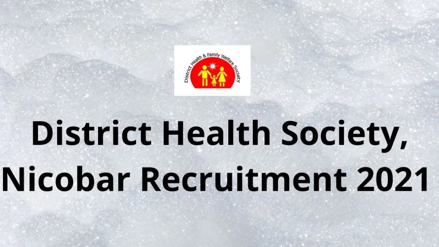 District Health Society, Nicobar Recruitment 2021 Vacancies Notification Released at andaman.gov.in, Apply Here