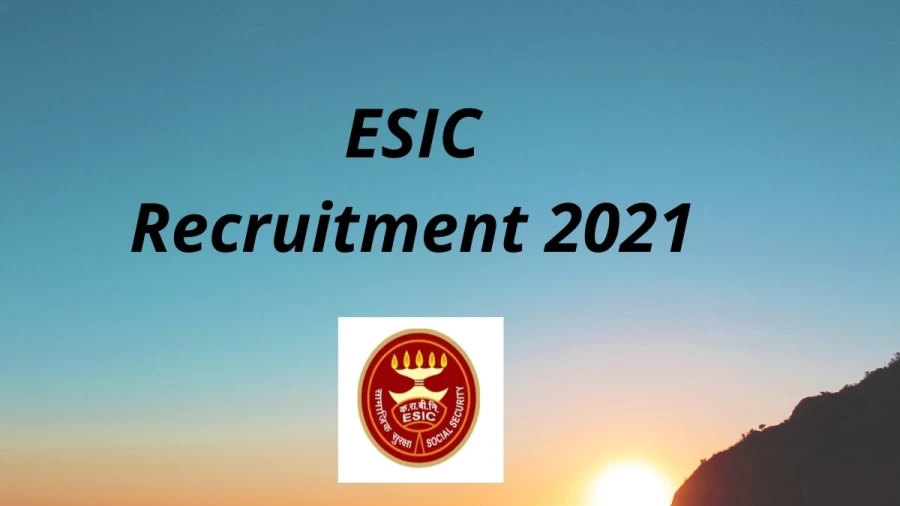 ESIC Recruitment 2021 Vacancies Notification Released at esic.nic.in 2021, Apply Here