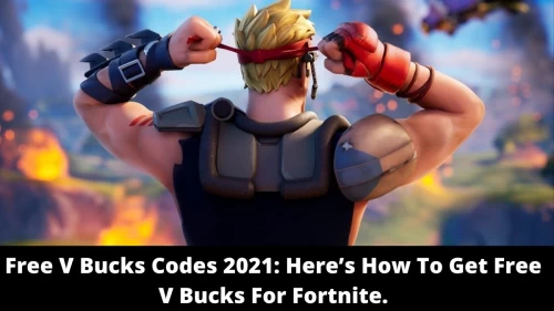 Free V Bucks Codes 2021: How To Get Free V Bucks For Fortnite