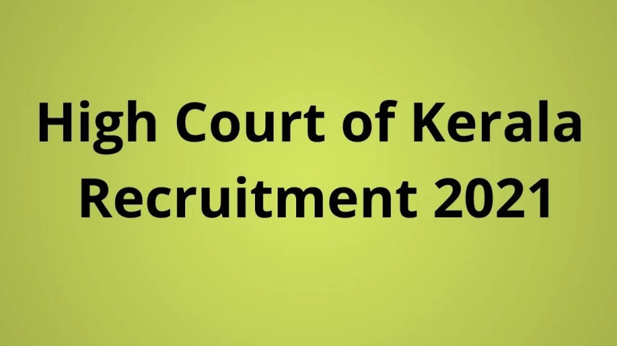 High Court of Kerala Recruitment 2021 Notification Released, Check Job Details, Salary, Vacancy details here