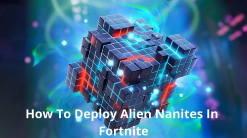 How To Deploy Alien Nanites In Fortnite? Check Fortnite Deploy Alien Nanites Location Here