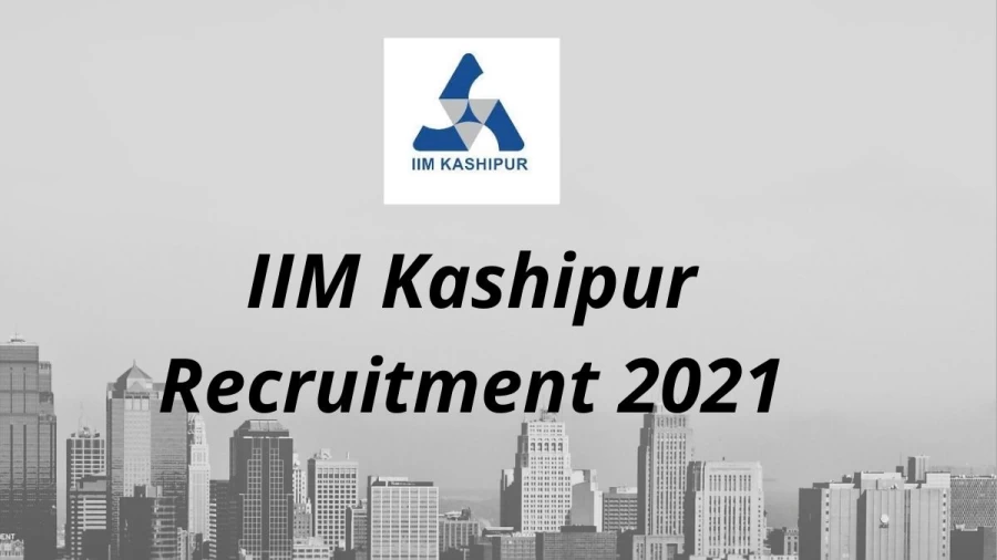 IIM Kashipur Recruitment 2021 Vacancies Notification Released at iimkashipur.ac.in 2021, Apply Here