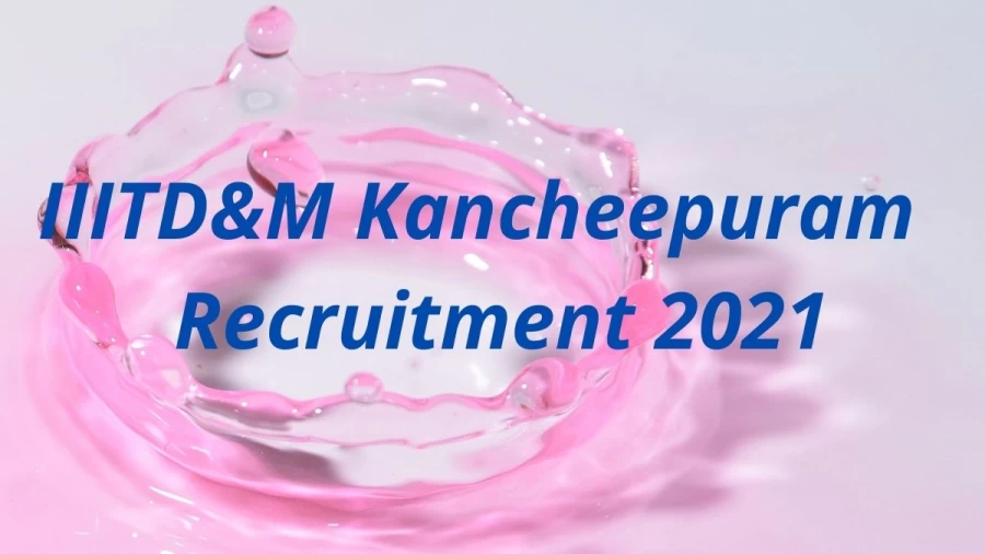 IIITDM Kancheepuram Recruitment Notification 2021- 20,000 Salary - Apply Now