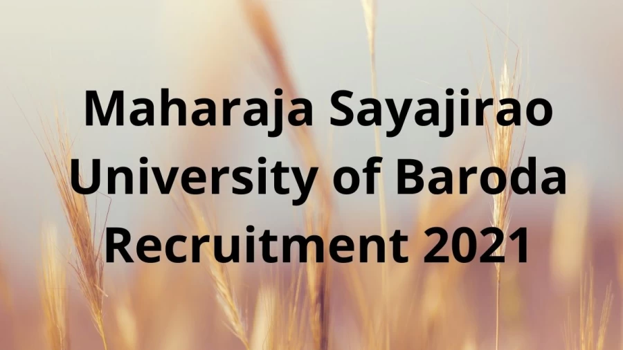 Maharaja Sayajirao University of Baroda Recruitment 2021: Application form Released at msubaroda.ac.in, Know Salary, Selection, How to Apply