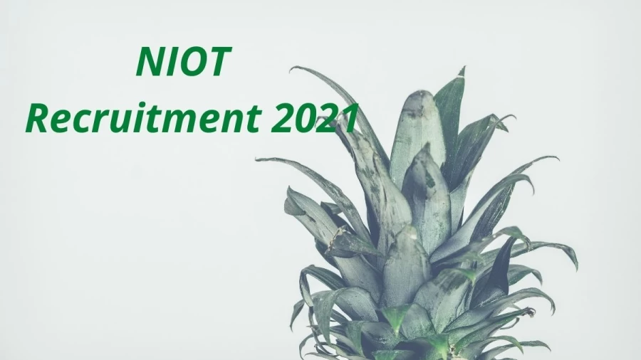 NIOT Recruitment 2021 Notification Released, Check Job Details, Salary, Vacancy details here