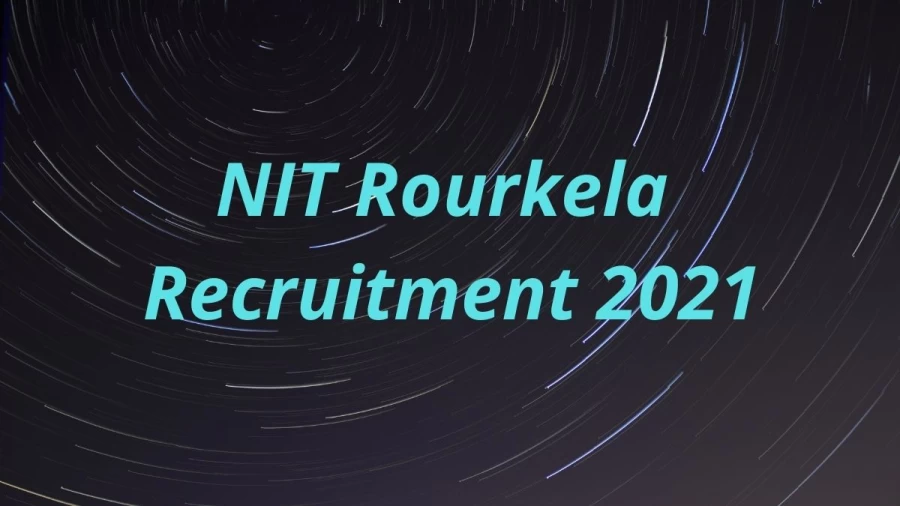 NIT Rourkela Project Engineer Recruitment Notification 2021 - Apply Now