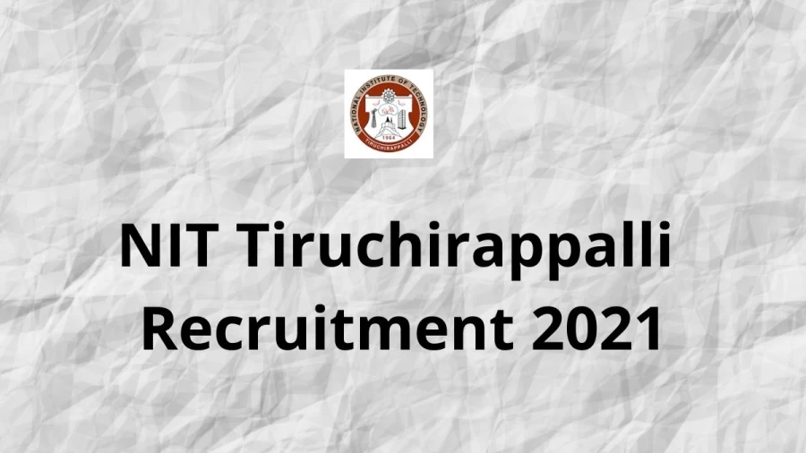 NIT Tiruchirappalli Recruitment 2021 Vacancies Notification Released at nitt.edu 2021, Apply Online Here