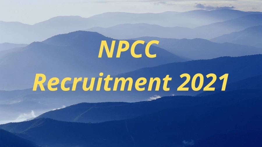 NPCC Recruitment 2021 Notification Released, Check Job details, Salary, Vacancy Details Here