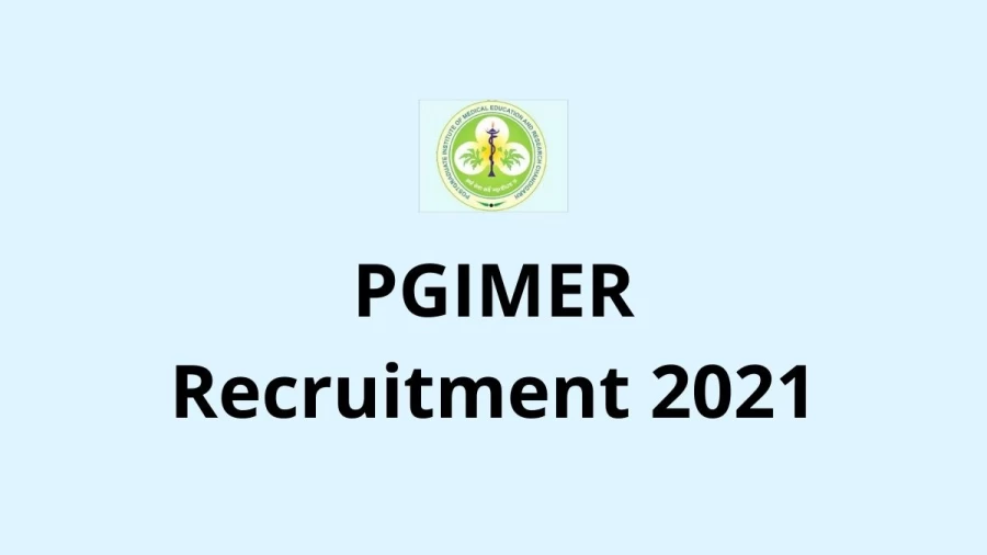 PGIMER Recruitment 2021 Vacancies Notification Released at pgimer.edu.in 2021, Apply Here