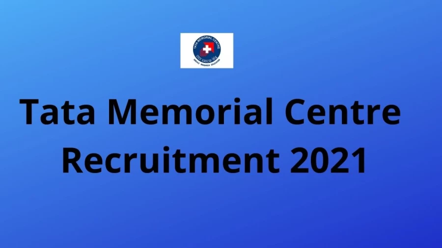 Tata Memorial Centre Recruitment 2021 Vacancies Notification Released at tmc.gov.in 2021, Apply Here