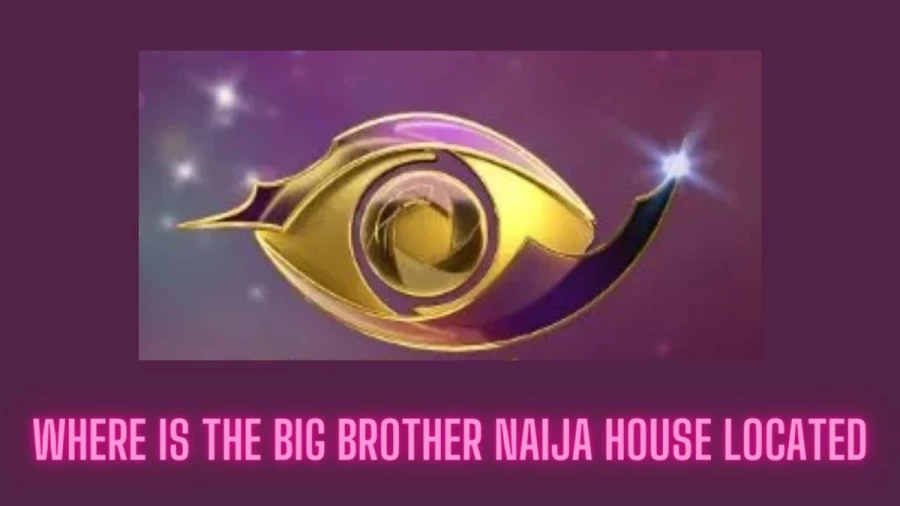 Where Is Big Brother Naija House Located 2021: Lets Find Out Where is BBN House Located