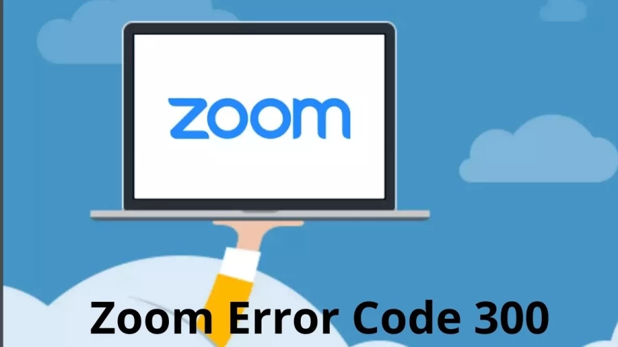 Zoom Error Code 300: How To Fix Zoom Rooms Error Code 300?