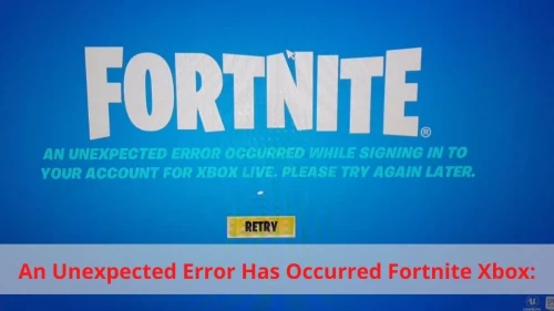 An Unexpected Error Has Occurred Fortnite Xbox: Here is the solution on How to Fix the Issue