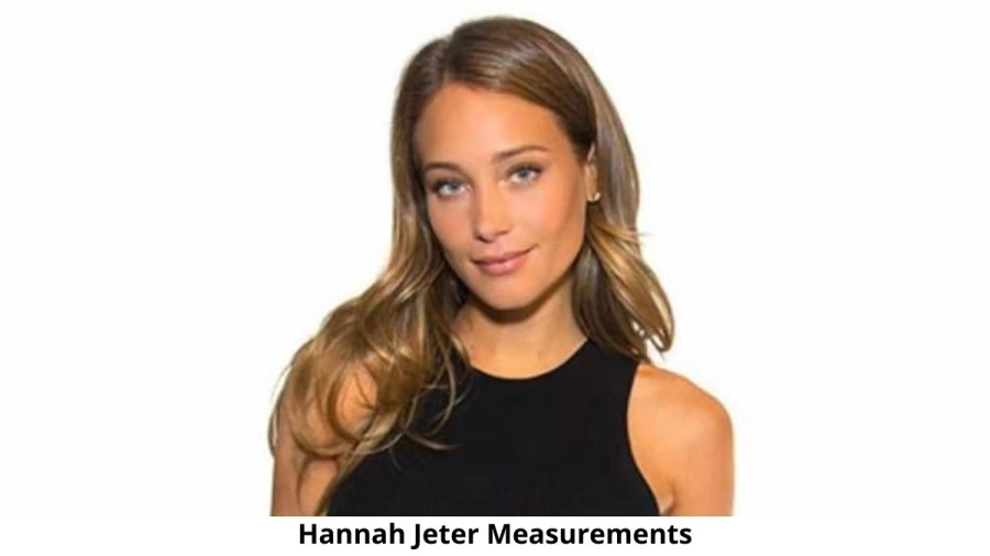 Hannah Jeter Measurements Height Weight and Age