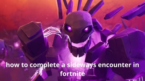 How To Complete A Sideways Encounter In Fortnite: Get The Steps To Complete A Sideways Encounter In Fortnite