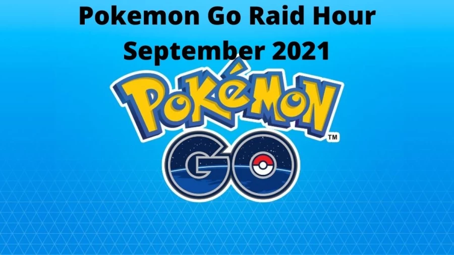 Pokemon Go Raid Hour September 2021 - What Time is Raid Hour?