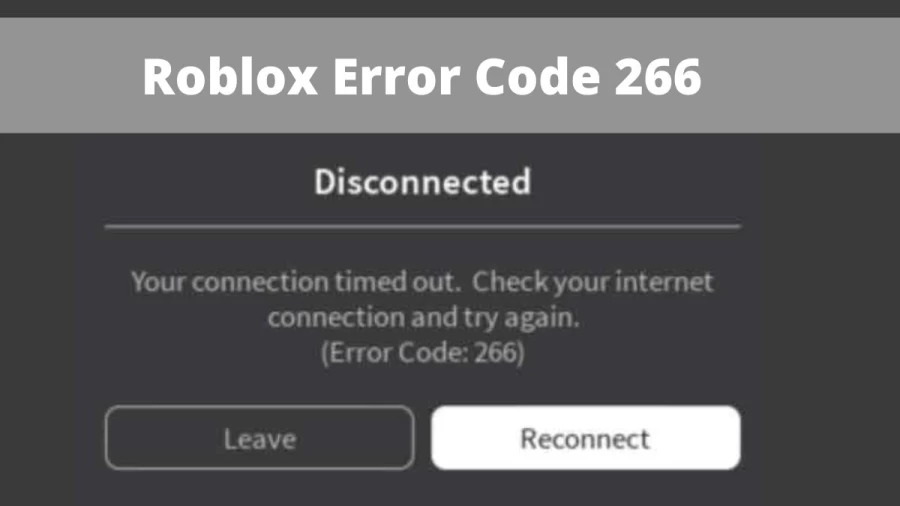 Roblox Error Code 266: What Does Roblox Error Code 266 Mean and How to Fix It?