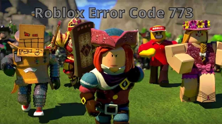 Roblox Error Code 773: What is Roblox Error Code 773 and How to Fix it?