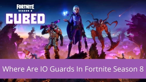 Where Are IO Guards In Fortnite Season 8: Tips to Find IO Guards In Fortnite