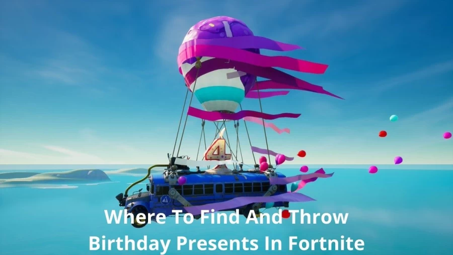 Where To Find And Throw Birthday Presents In Fortnite, How To Throw Birthday Presents In Fortnite?