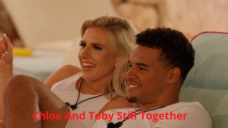 Chloe And Toby Still Together: Love Island Are Toby And Chloe Still Together?