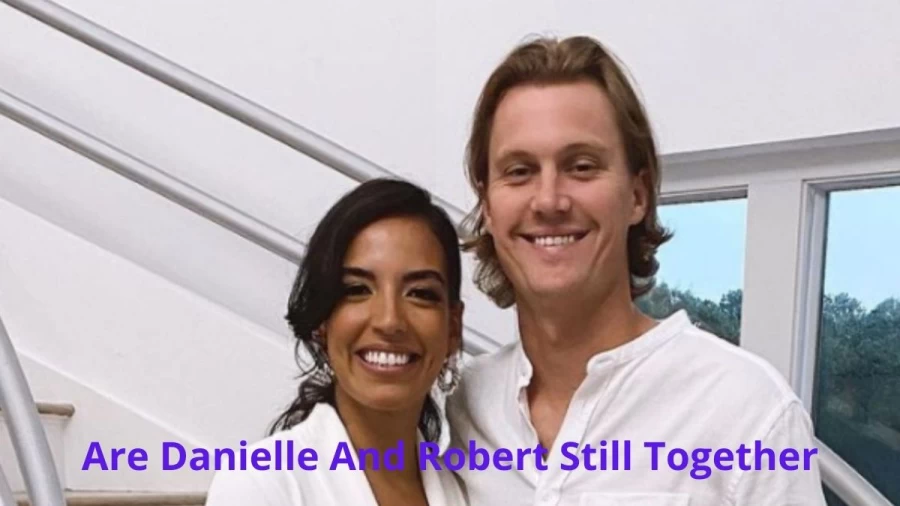 Are Danielle And Robert Still Together? Where Is Danielle And Robert Now?