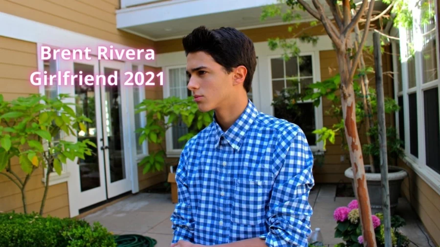 Brent Rivera Girlfriend 2021, Who Is Brent Rivera Girlfriend 2021?