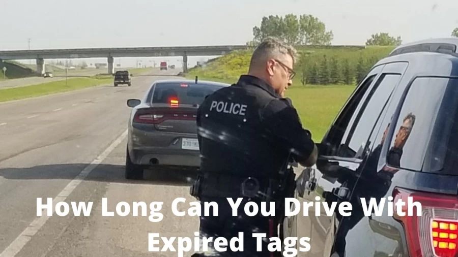 How Long Can You Drive With Expired Tags? What Happens If You Drive With Expired Tags?