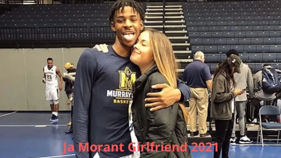 Ja Morant Girlfriend 2021, Who is Ja Morant Girlfriend?