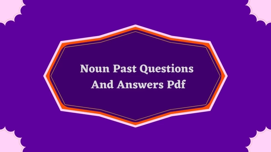 NOUN Past Questions And Answers PDF, Download NOUN E-exam Past Questions And Answers