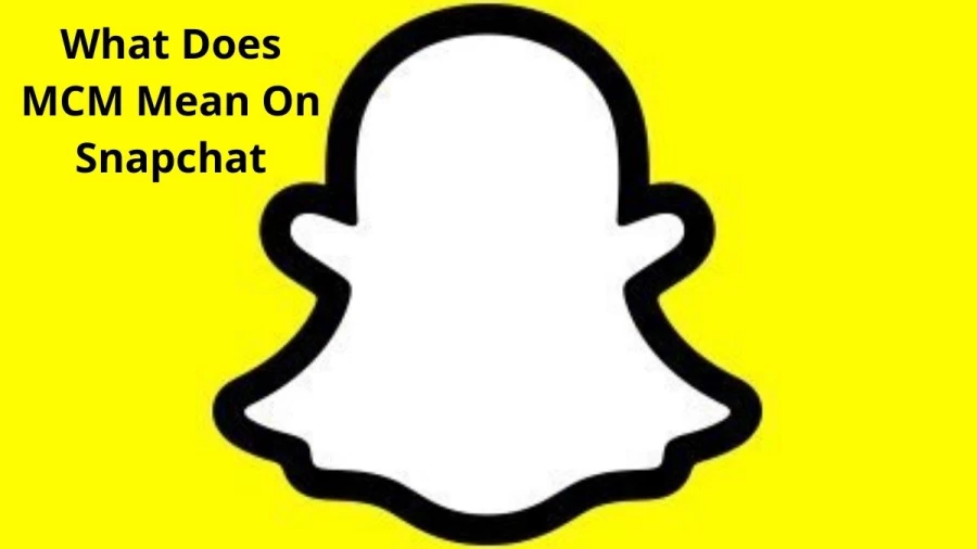 What Does MCM Mean On Snapchat? Check The Meaning Of MCM On Snapchat