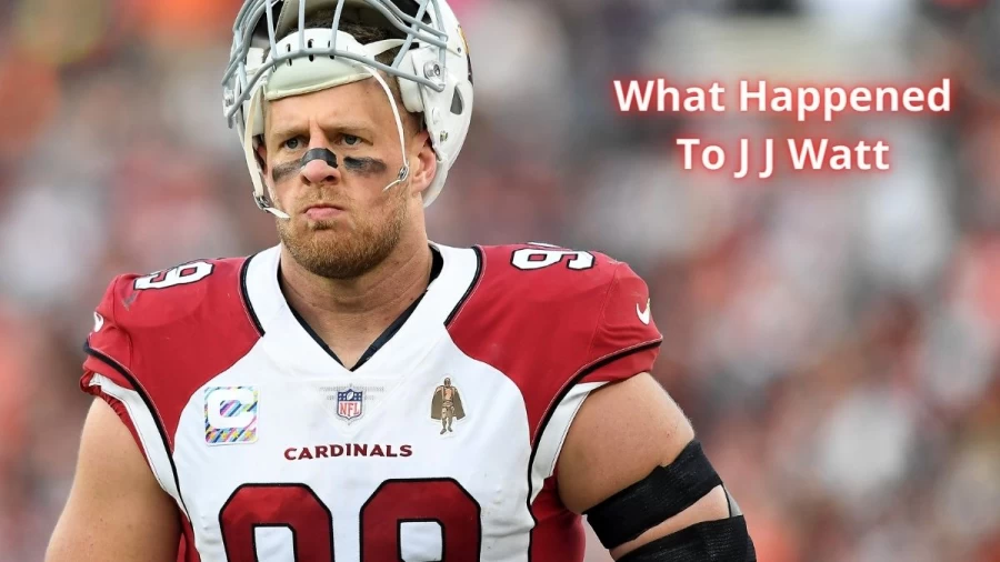 What Happened To J J Watt? Is J J Watt Injured?