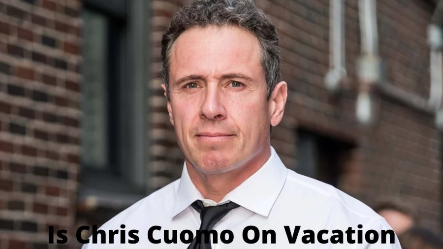 Where Is Chris Cuomo This Week? Know Is Chris Cuomo On Vacation