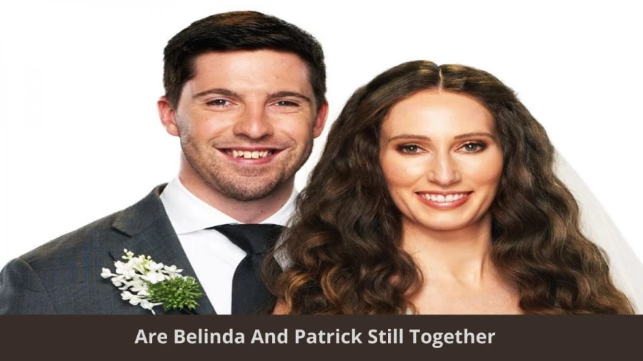 Are Belinda And Patrick Still Together? Where Is Belinda And Patrick Now?