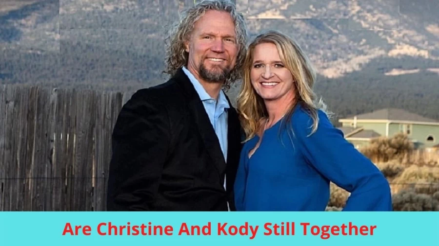 Are Christine And Kody Still Together? Where Are Christine And Kody Now?