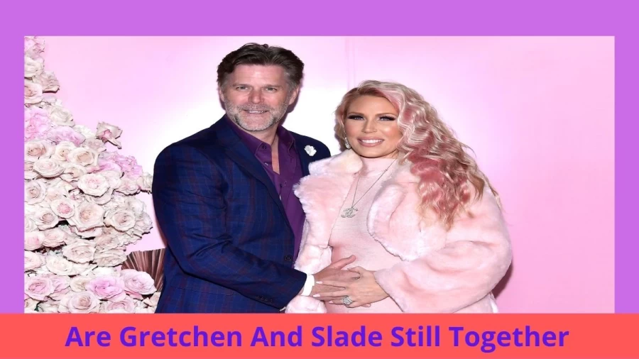 Are Gretchen And Slade Still Together? Where Is Gretchen And Slade Now?