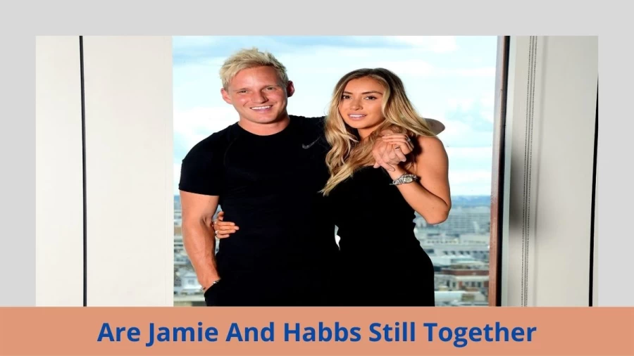 Are Jamie And Habbs Still Together? Where Is Jamie And Habbs Now?