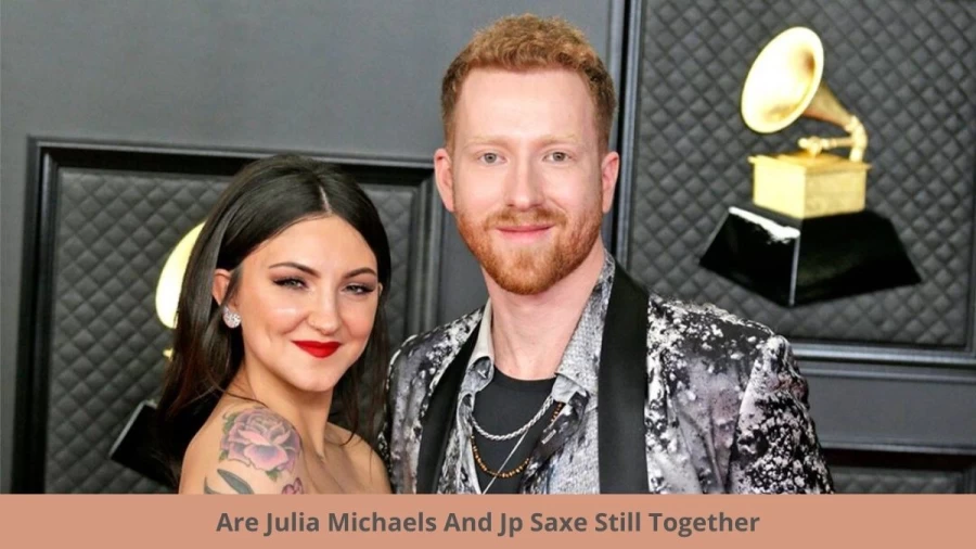 Are Julia Michaels And Jp Saxe Still Together: Julia Michaels And Jp Saxe Relationship