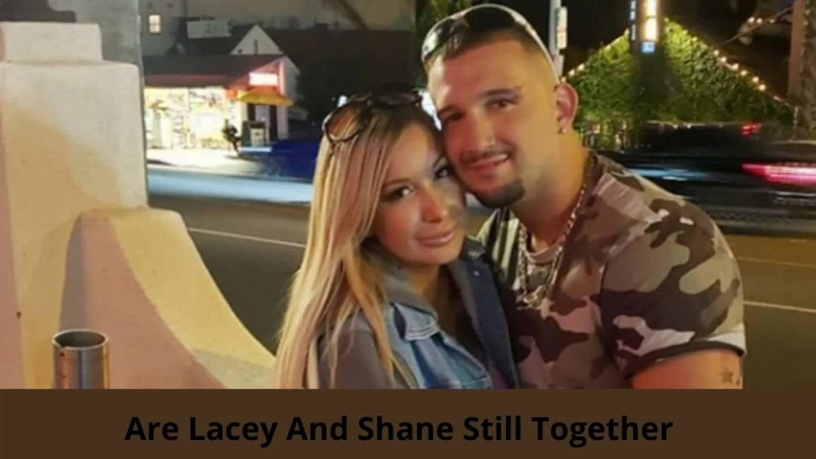 Are Lacey And Shane Still Together? Where Are Lacey And Shane Now?